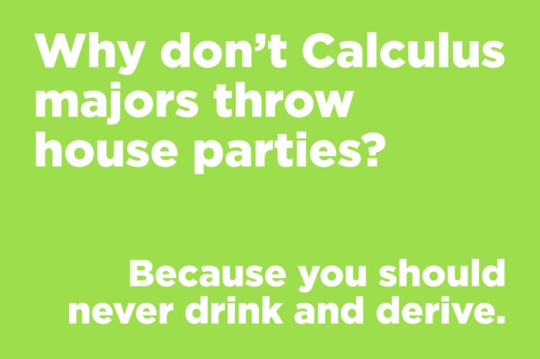 Why don’t Calculus majors throw house parties?