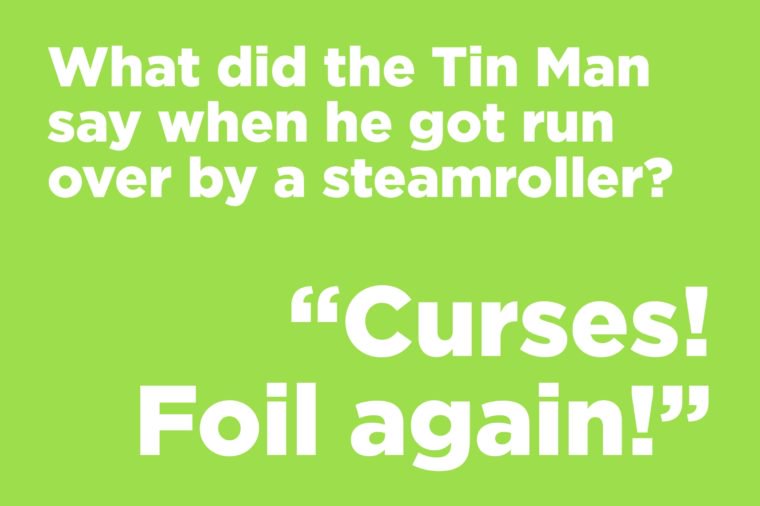 What did the Tin Man say...