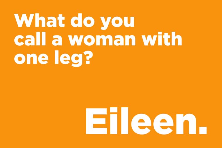 What do you call a woman with one leg?