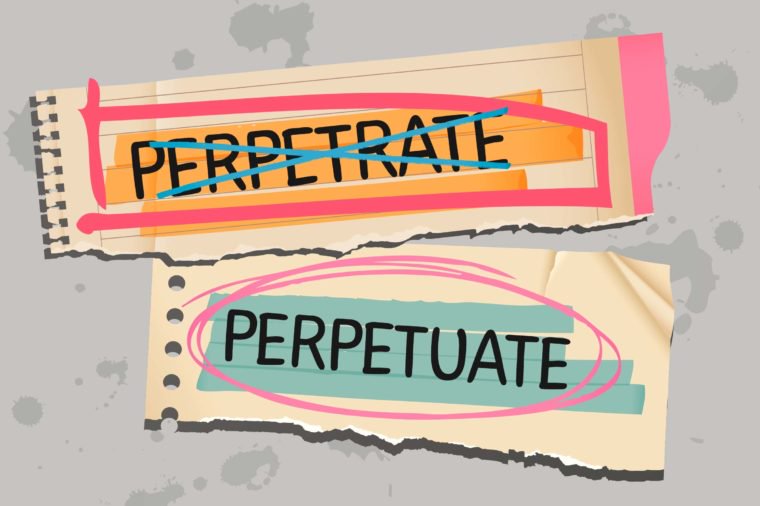 Perpetrate versus Perpetuate
