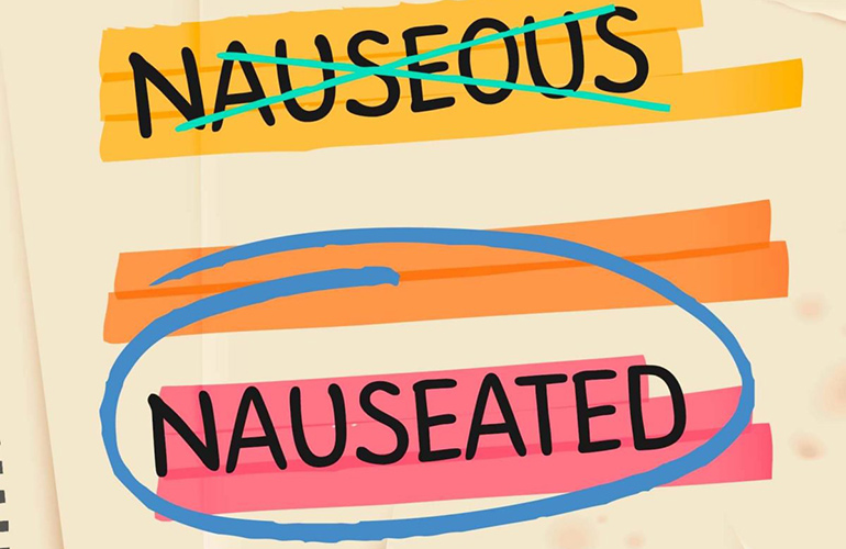 Nauseous versus Nauseated