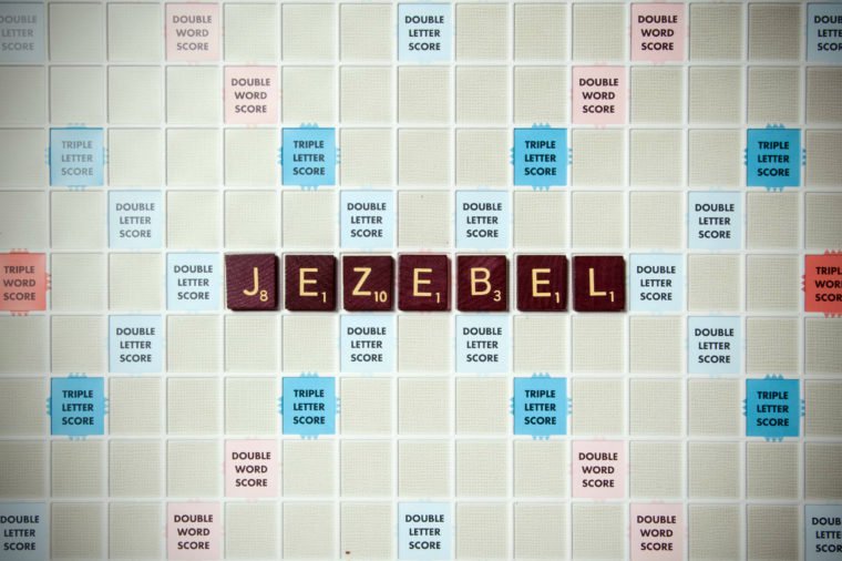 Jezebel: A shameless, impudent, scheming woman