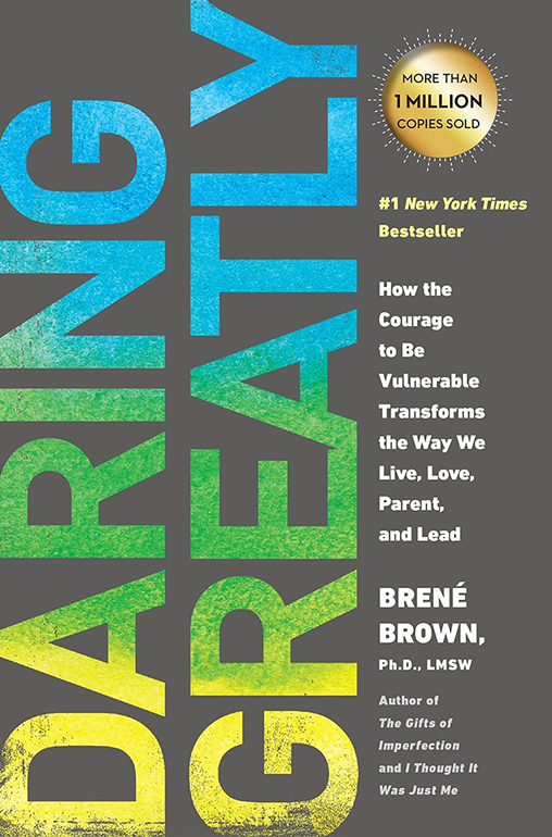 Daring Greatly: How the Courage to Be Vulnerable Transforms the Way We Live, Love, Parent, and Lead by Brené Brown