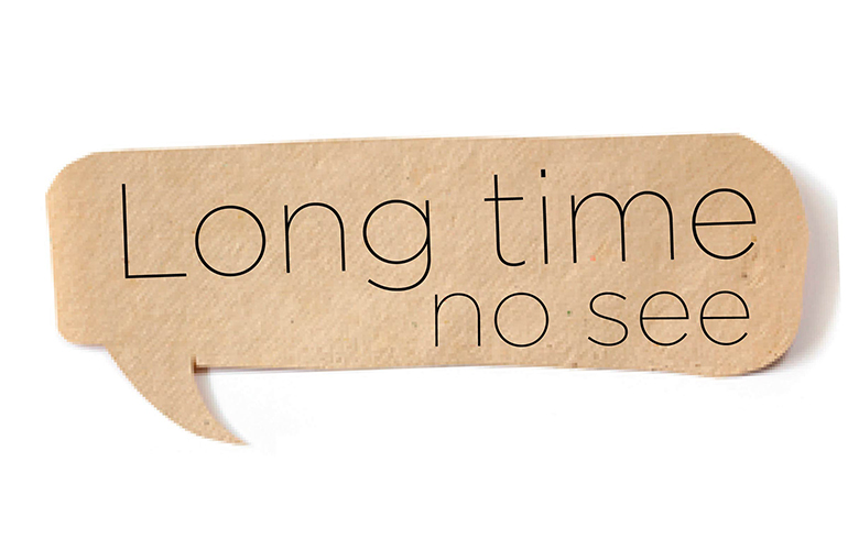 Long time, no see