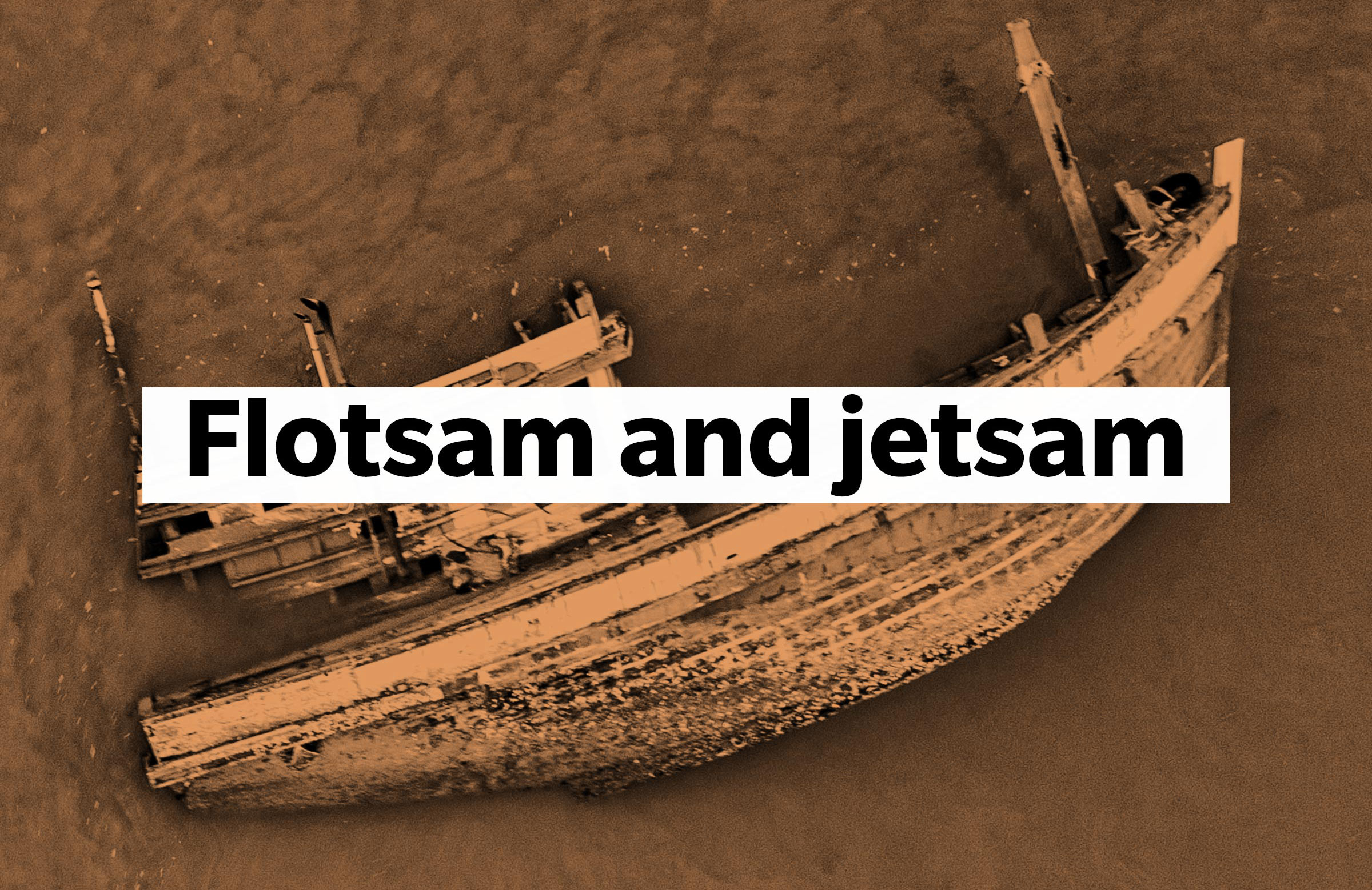Flotsam and jetsam