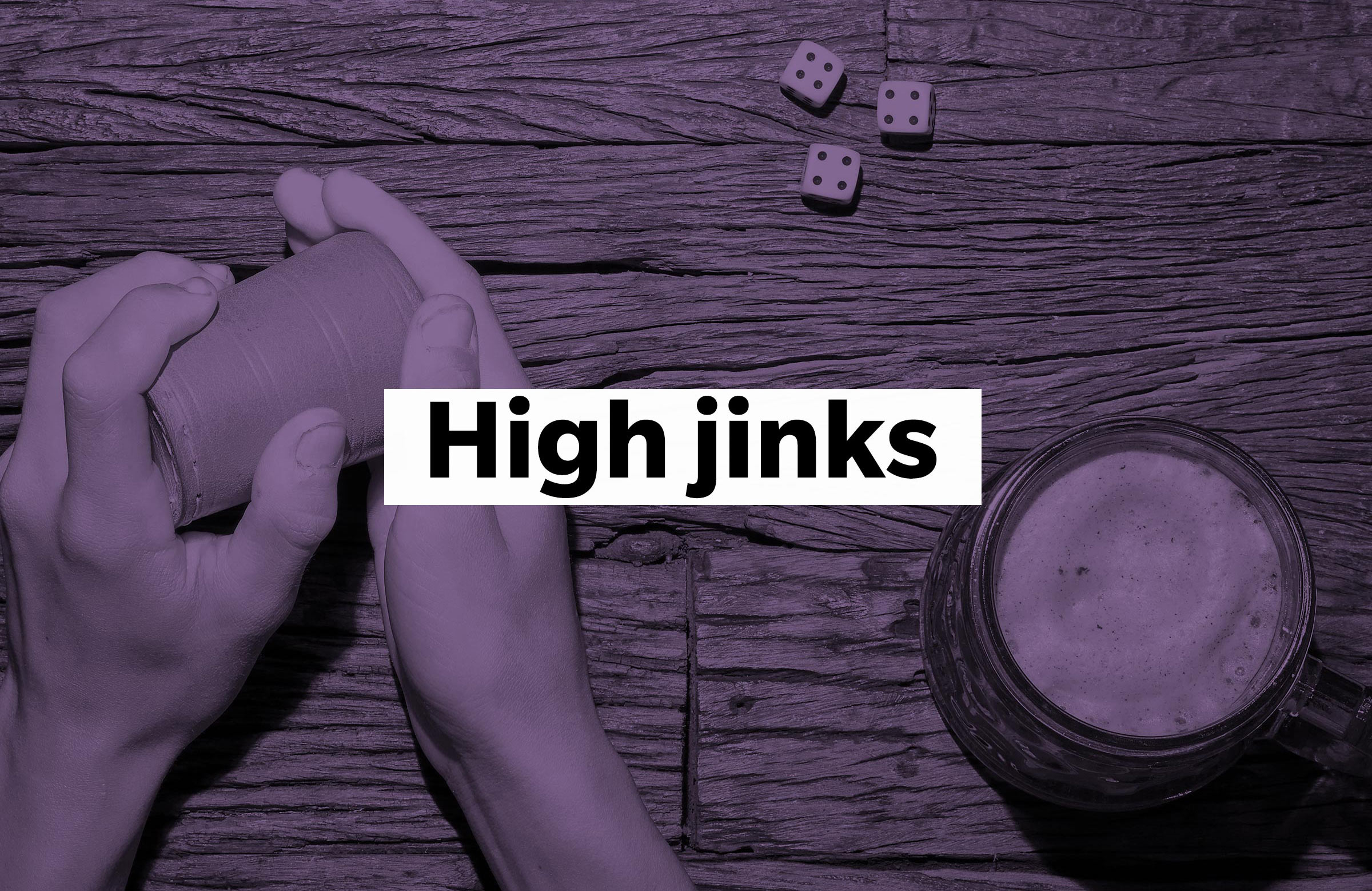 High jinks