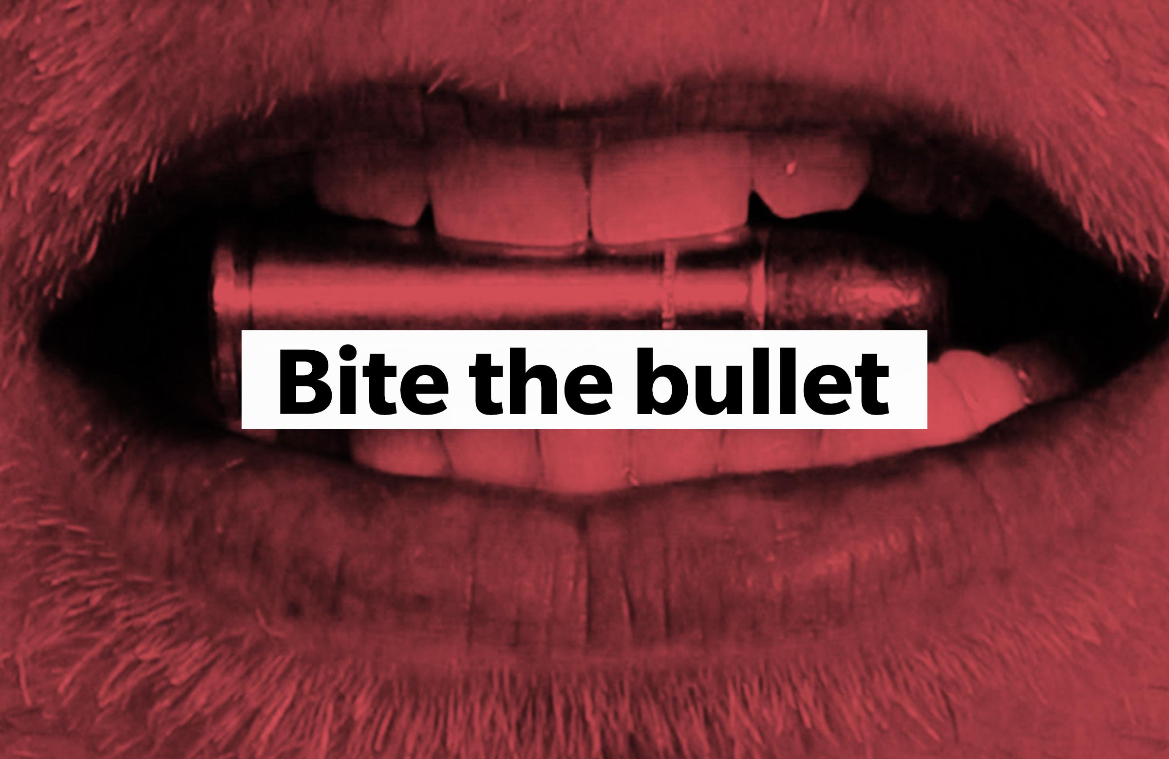 Bite the bullet