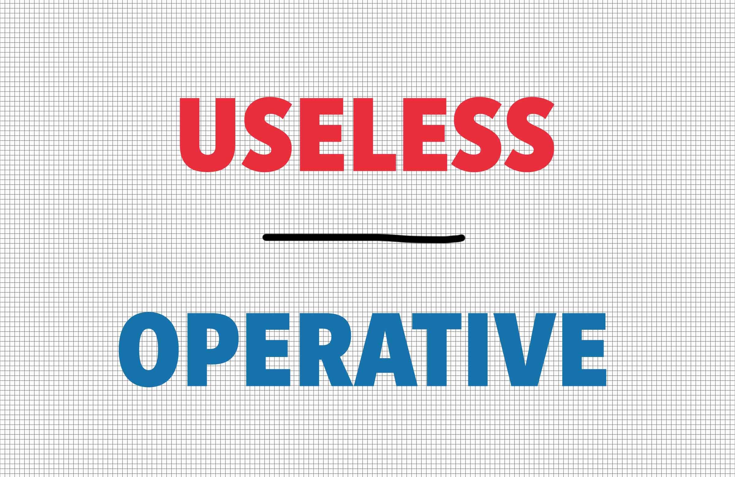 Useless/operative