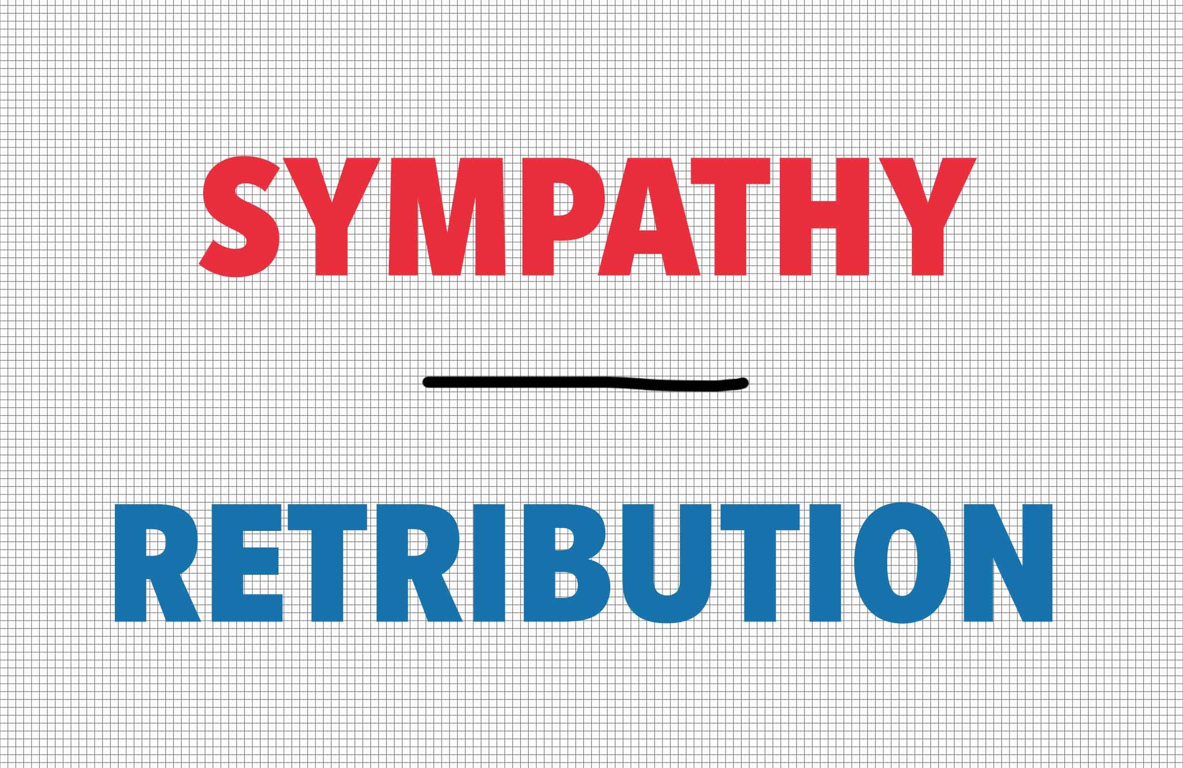 Sympathy/retribution