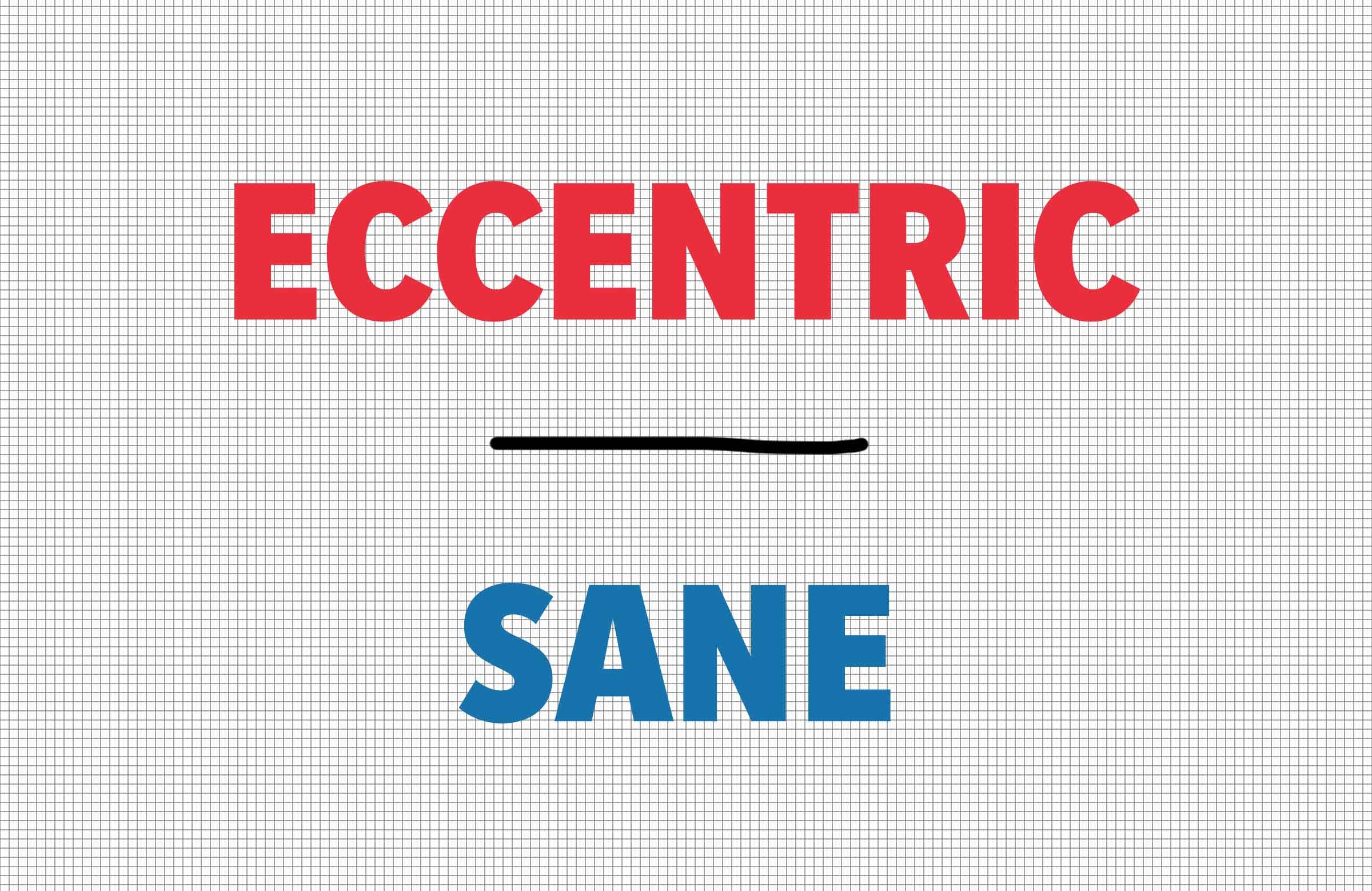 Eccentric/sane
