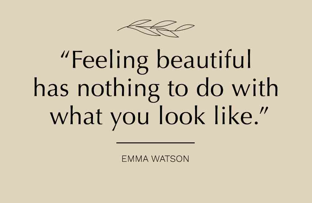 You don’t have to look a certain way to be beautiful