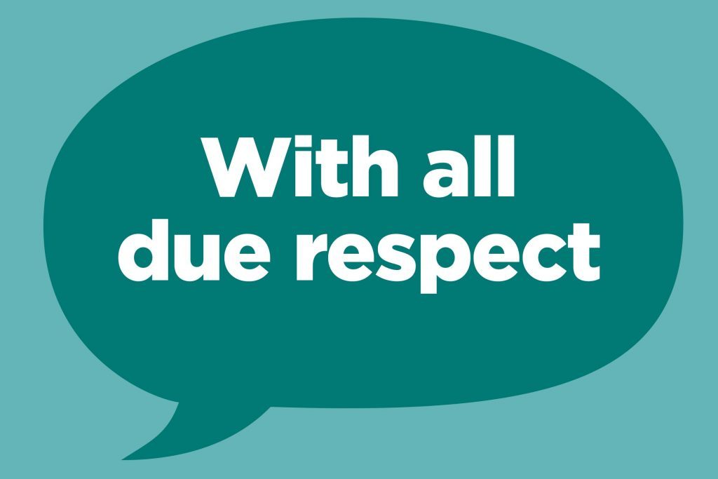 “With all due respect”