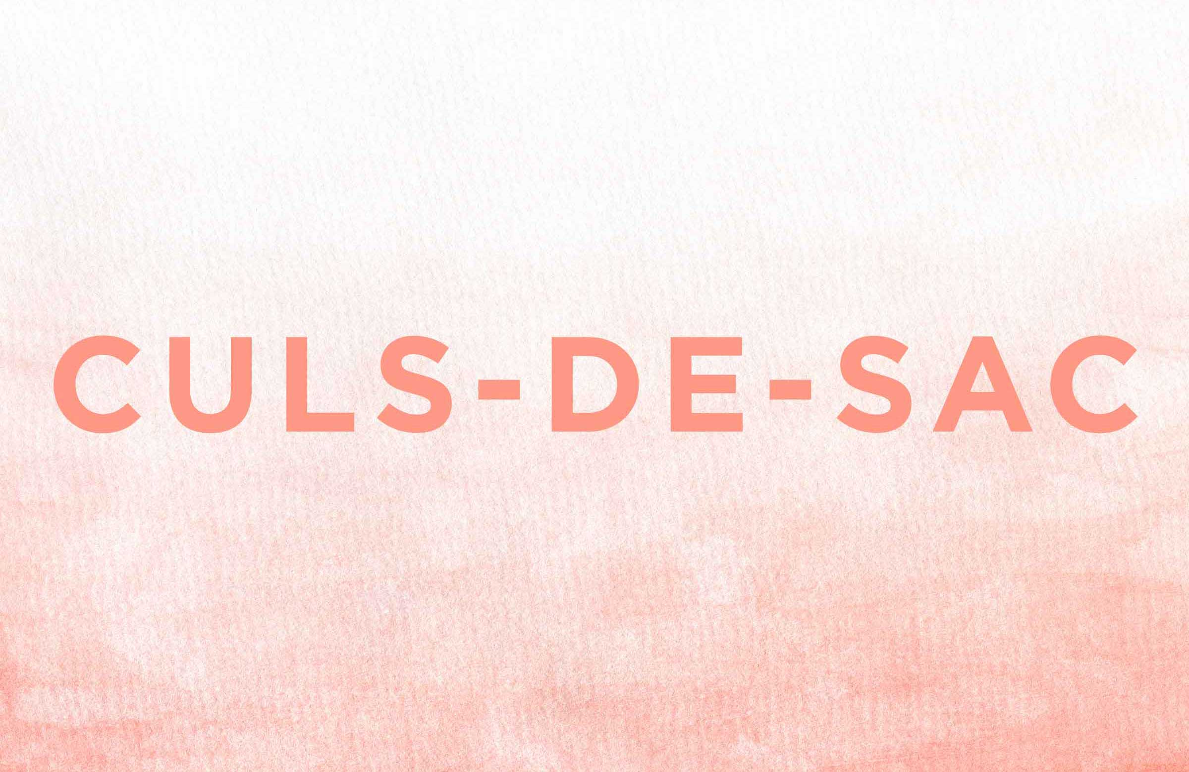 The plural of “cul-de-sac” is…