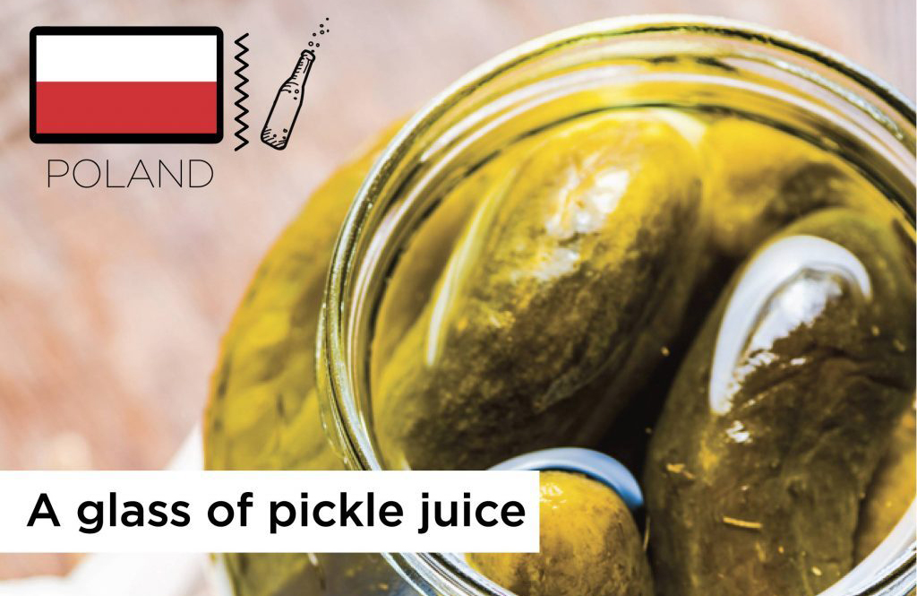 Poland: A glass of pickle juice