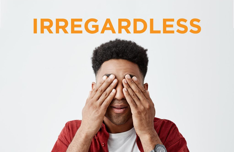 “Irregardless”