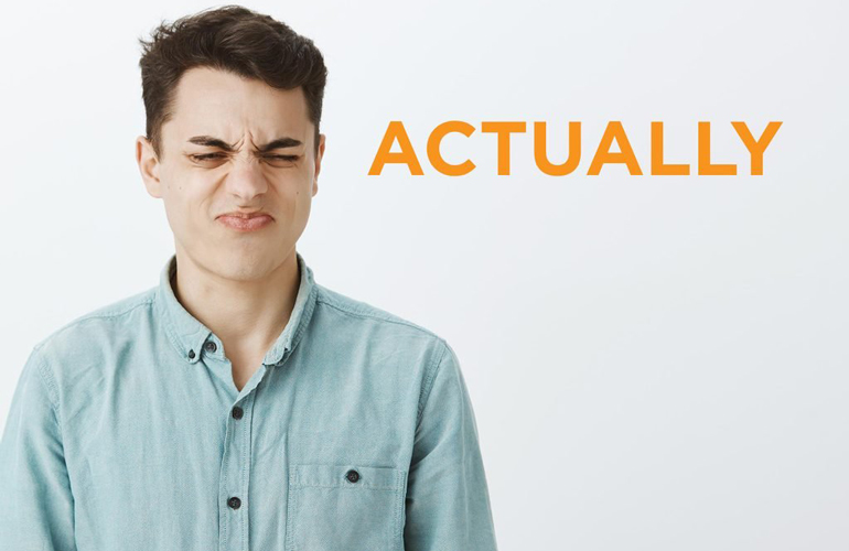 “Actually”