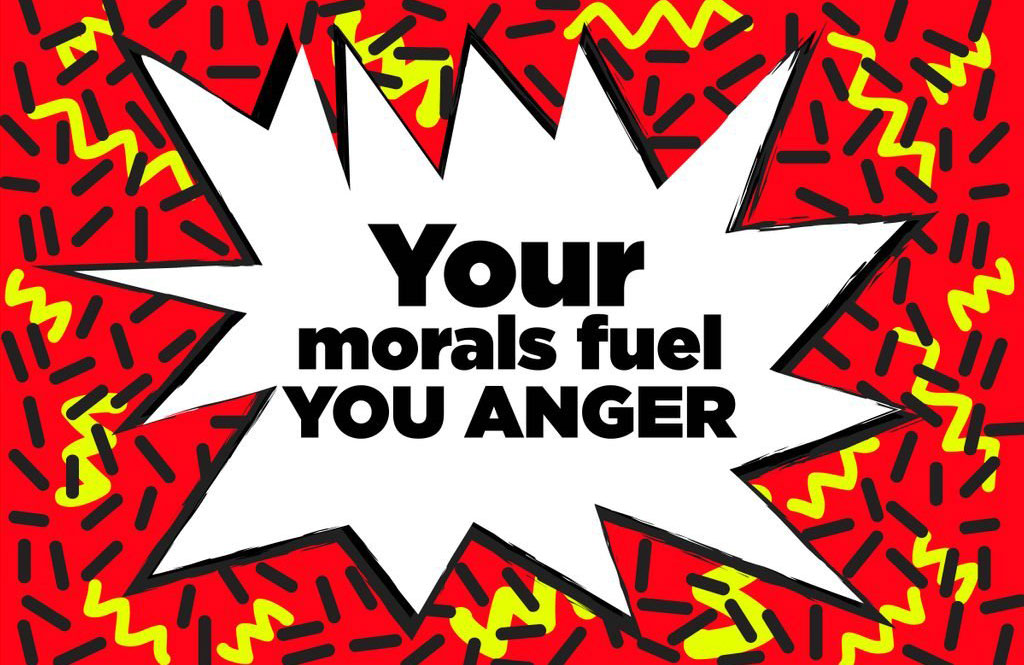 Your morals fuel your anger