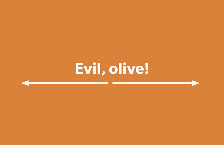Evil, olive!