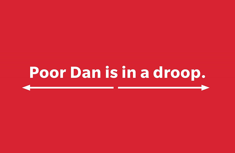 Poor Dan is in a droop