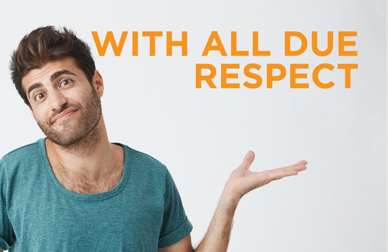 “With all due respect”