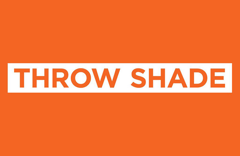 Throw shade