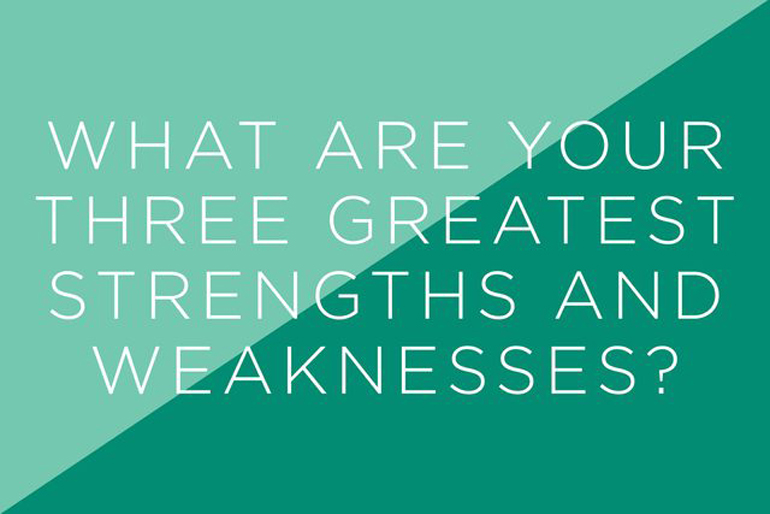 What are your three greatest strengths and weaknesses?