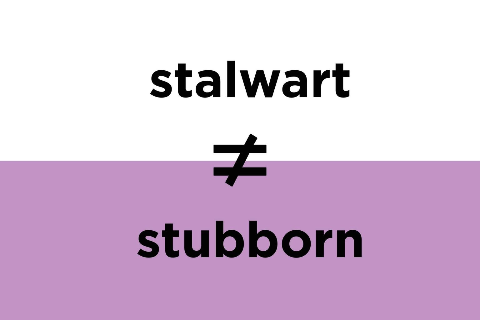 Stalwart/stubborn