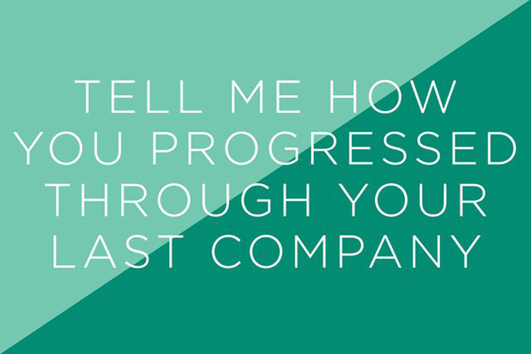 Tell me how you progressed through your last company
