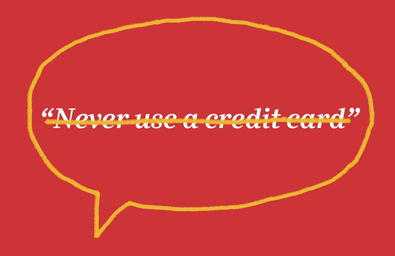 “Never use a credit card”