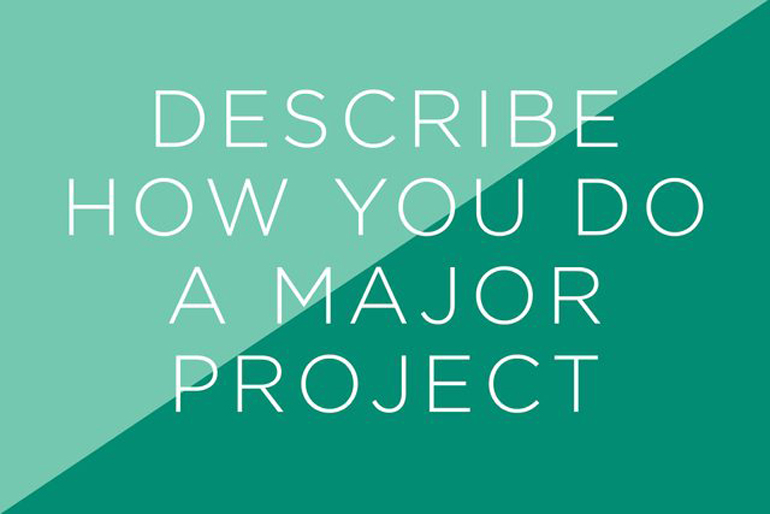 Describe how you do a major project