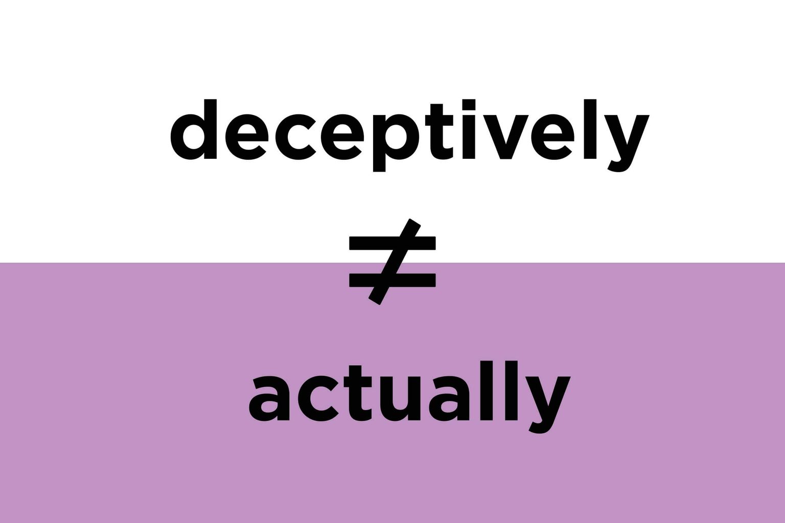 Deceptively/actually