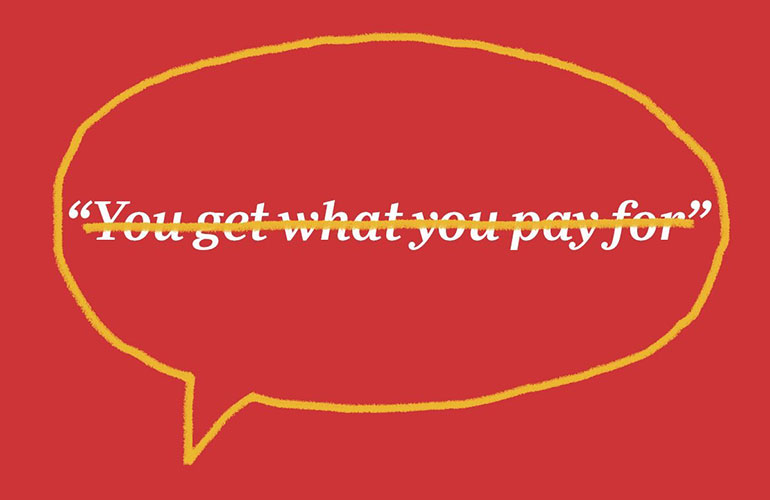 “You get what you pay for”