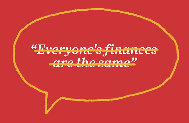 “Everyone’s finances are the same”