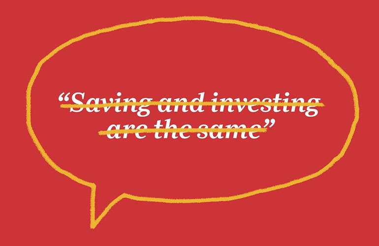 “Saving and investing are the same”