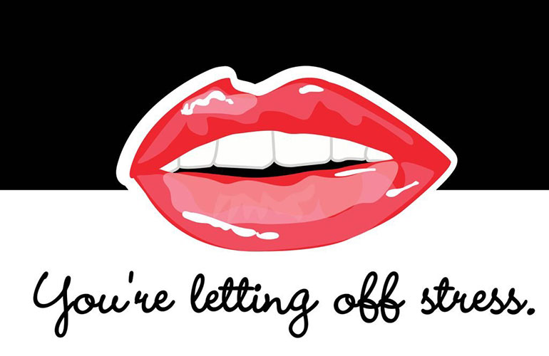 You’re letting off stress