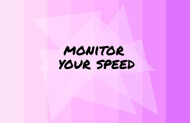 Monitor your speed