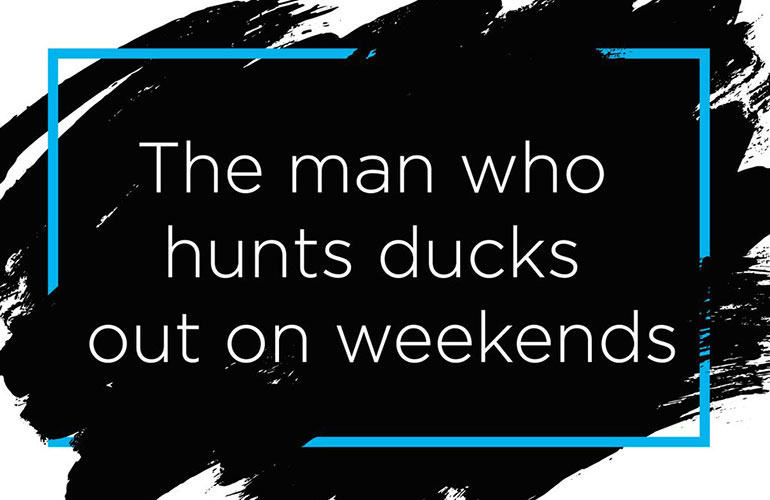 5. ‘The man who hunts ducks out on weekends’