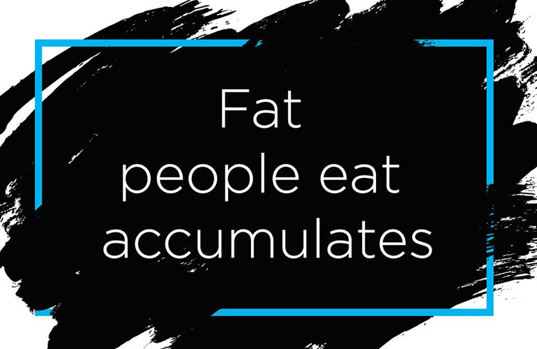 7. ‘Fat people eat accumulates.’