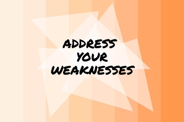 Address your weaknesses